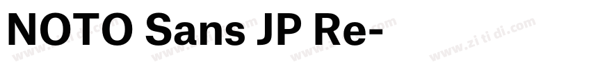 NOTO Sans JP Re字体转换 NOTO Sans JP Re字体转换